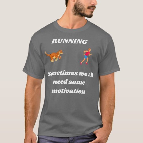 Running sometimes we all need some motivation T_Shirt