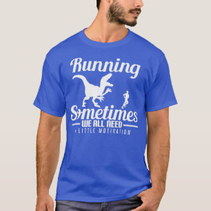Running Sometimes We All Need T-Shirt