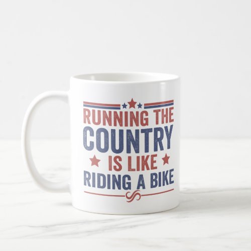 Running the Country is like Riding a Bike Funny  Coffee Mug