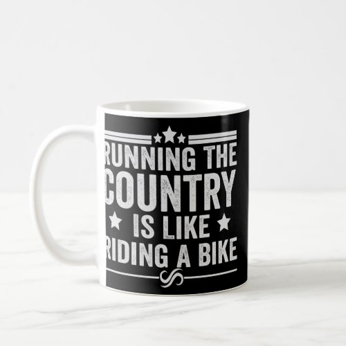 Running the Country is like Riding a Bike Funny   Coffee Mug