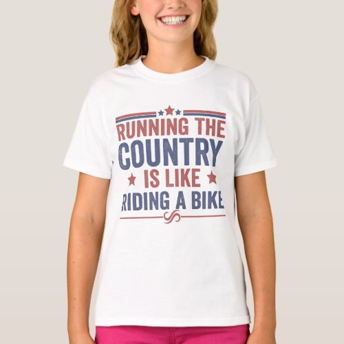 Running the Country is like Riding a Bike Funny T_Shirt