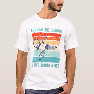 Running The Country Is Like T-Shirt