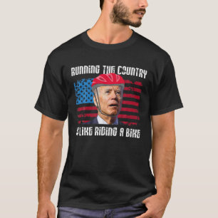 Running The Coutry Is Like Riding A Bike Joe Biden T-Shirt