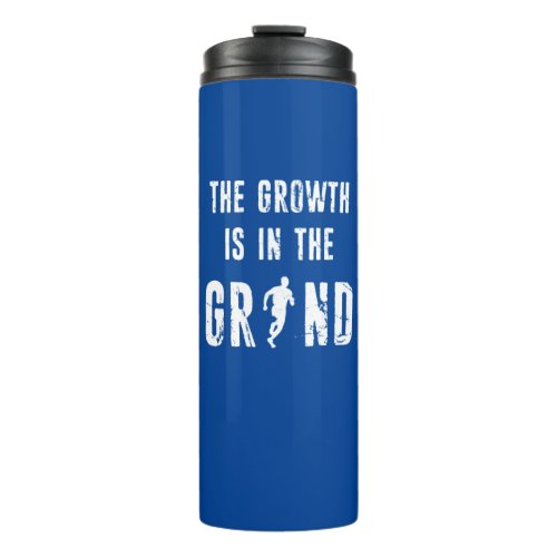 Running The Growth Is In The Grind Thermal Tumbler