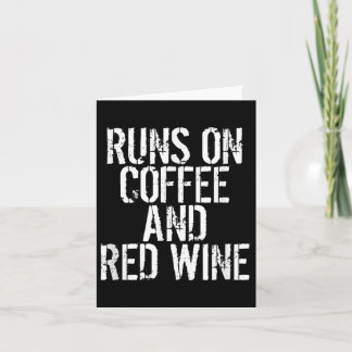Runs On Coffee And Red Wine Card