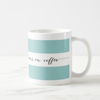 Runs On Coffee Striped Mug  Aqua Coffee Mug by charmingink at Zazzle