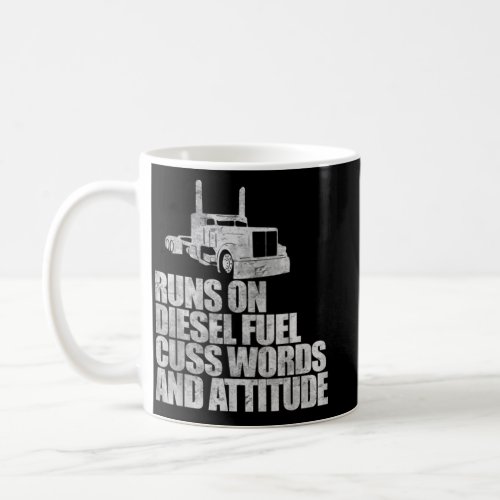 Runs on Diesel Fuel Funny Saying Truck Driver Coffee Mug