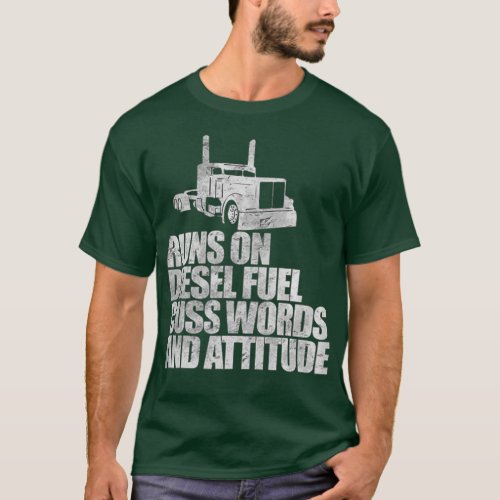 Runs on Diesel Fuel Funny Saying Truck Driver T_Shirt