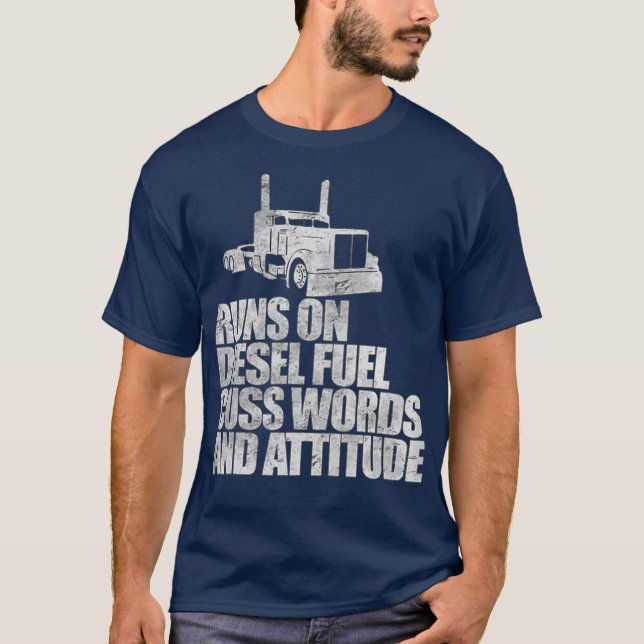 Runs on Diesel Fuel Funny Saying Truck Driver T-Shirt (Front)