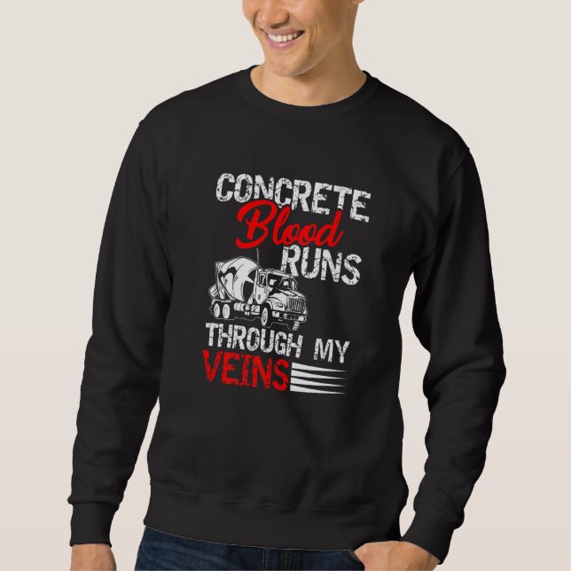 Runs Trough My Veins Cement And Concrete Finisher Sweatshirt (Front)