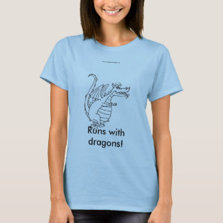 Runs with dragons! T-Shirt