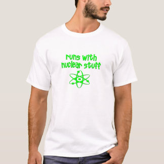 Runs With Nuclear Stuff T-Shirt