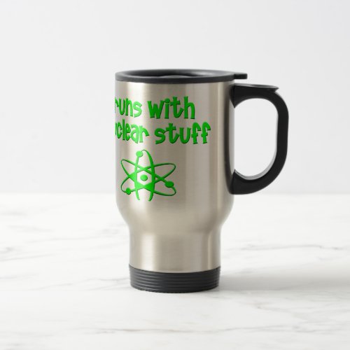 Runs With Nuclear Stuff Travel Mug