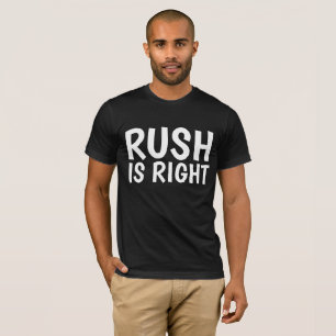 RUSH IS RIGHT T-shirts
