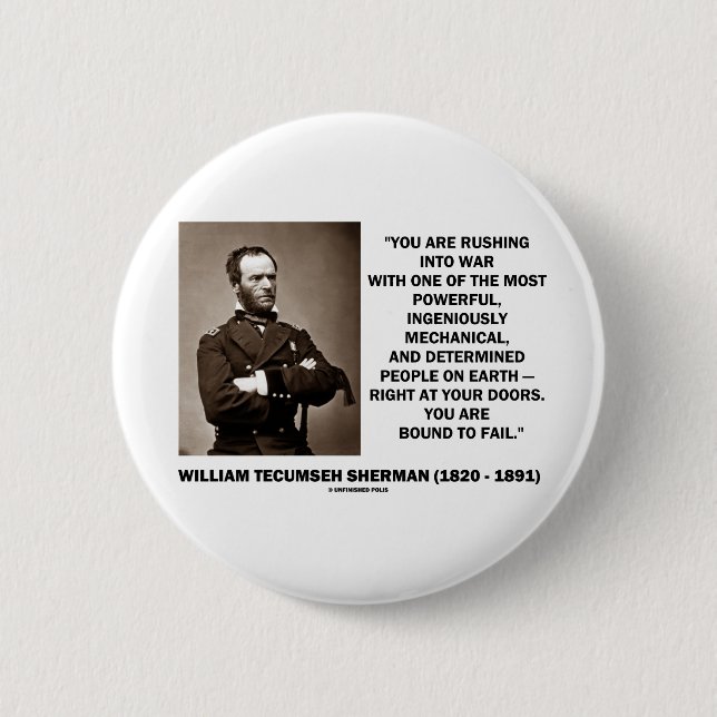 Rushing Into War Are Bound To Fail Sherman Quote Pinback Button (Front)