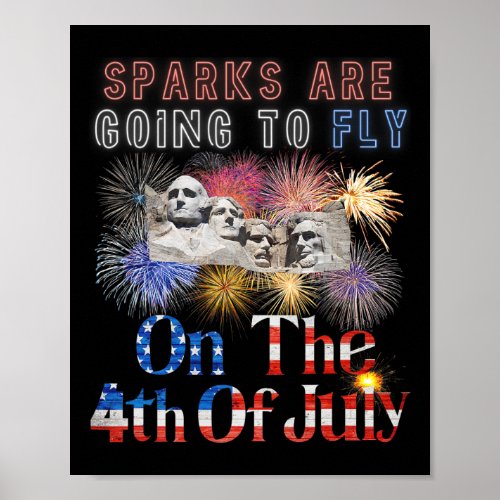 Rushmore 4th Of July Sparks Are Going To Fly Firew Poster