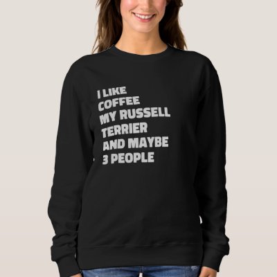 Russell Terrier Dog Owner Coffee  Saying 1 Sweatshirt