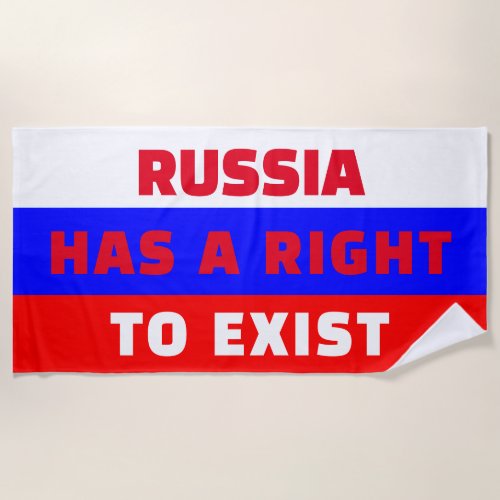 RUSSIA HAS A RIGHT TO EXIST Beach Towel