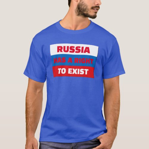RUSSIA HAS A RIGHT TO EXIST T_Shirt
