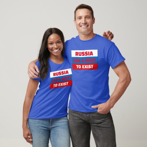 RUSSIA HAS A RIGHT TO EXIST T_Shirt