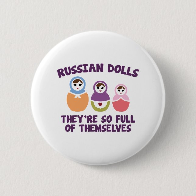 Russian Dolls. They're So Full Of Themselves. Button (Front)
