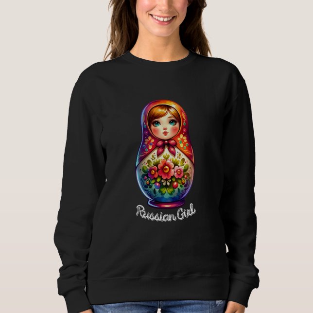Russian Girl! Russia Matryoshka Russian For Russia Sweatshirt (Front)