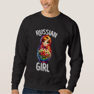 Russian Girl! Russia Matryoshka Russian For Russia Sweatshirt