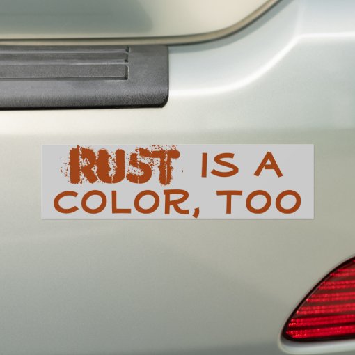 Rust is a color, too bumper sticker | Zazzle