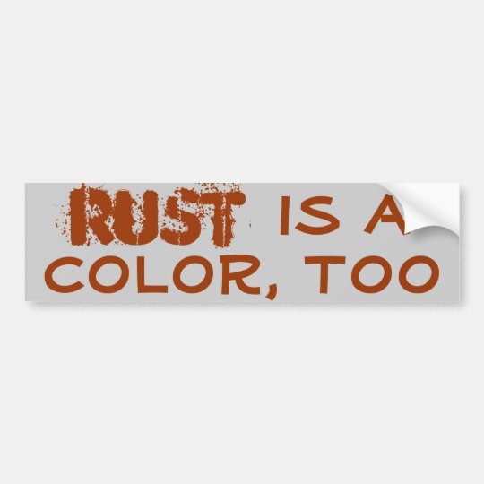 Rust is a color, too bumper sticker | Zazzle.com