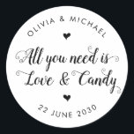 Rustic All You Need is Love Candy Wedding Favor Classic Round Sticker<br><div class="desc">A Classic Black Thank You Wedding Sticker featuring "All You Need is Love and Candy" in a rustic modern elegant font calligraphy. 
You can easily personalized it with your names and wedding date.</div>