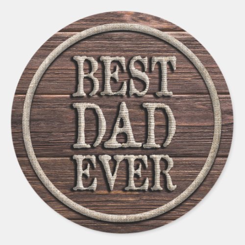 Rustic Best Dad Ever Burlap on Dark Wood Classic Round Sticker