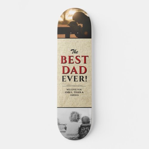 Rustic Best Dad Ever Father`s Day 2 Photo Collage Skateboard - Rustic Best Dad Ever Father`s Day 2 Photo Collage skateboard with names. Trendy red and black typography is on a beige rustic background. Add 2 favorite photos and your names in the sweet message. This modern custom and personalized skateboard is a perfect gift for a dad or a new dad on Father`s Day, birthday or Christmas and a sweet keepsake.