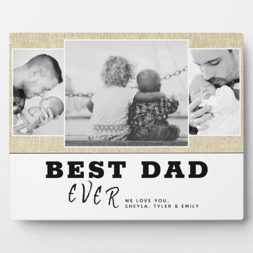 Rustic Best Dad Ever Father`s Day 3 Photo Collage Plaque - Modern and Rustic Best Dad Ever Father`s Day 3 Photo Collage plaque. Beige rustic and white background with black trendy typography. Personalize with 3 favorite photos and your names in the sweet message. Black and white photos look great on this design. Change the text dad into daddy, pap or papa if you want. A perfect gift for a dad or a new dad on Father`s Day, birthday or Christmas. 