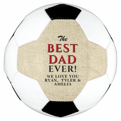 Rustic Best Dad Ever Father`s Day Soccer Ball - Rustic Best Dad Ever Father`s Day Soccer Ball - modern soccer ball with love wish and names in trendy typography in red and black on a rustic beige background - personalize with your names. You can change the text on the ball or erase it. A perfect gift for a dad or a new dad on a father`s day, Christmas or a birthday gift.