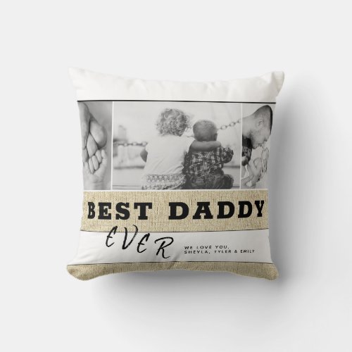 Rustic Best Daddy Ever Father`s Day Photo Collage Throw Pillow - Rustic Best Daddy Ever Father`s Day 3 Photo Collage Throw Pillow. Beige rustic and white background with black trendy typography. Personalize with 3 favorite photos and your names in the sweet message. You can change any text on the pillow - change the text daddy into dad, pap or papa if you want. This modern custom and personalized pillow is a perfect gift and a sweet keepsake for a dad or a new dad on Father`s Day or birthday.