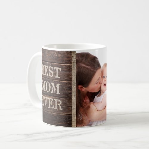 Rustic Best Mom Ever Custom Photo Mothers Day Coffee Mug