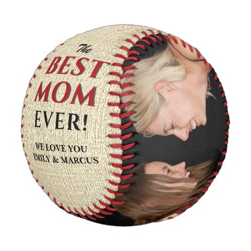 Rustic Best Mom Ever Mother`s Day Photo Collage Baseball - Rustic Best Mom Ever Mother`s Day Two Photo Collage Baseball. This modern custom and personalized baseball is a perfect gift for a mom on a mother`s day. The best mom ever two photo template baseball. Personalize it with two photos and names. The background is rustic beige texture and the text is trendy black and red typography. You can change any text on the baseball or erase it.