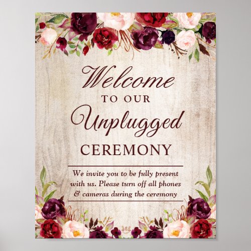 Rustic Burgundy Floral Unplugged Wedding Ceremony Poster - Rustic Burgundy Blush Floral Unplugged Wedding Ceremony Sign Poster. 
(1) The default size is 8 x 10 inches, you can change it to a larger size.  
(2) For further customization, please click the "customize further" link and use our design tool to modify this template. 
(3) If you need help or matching items, please contact me.