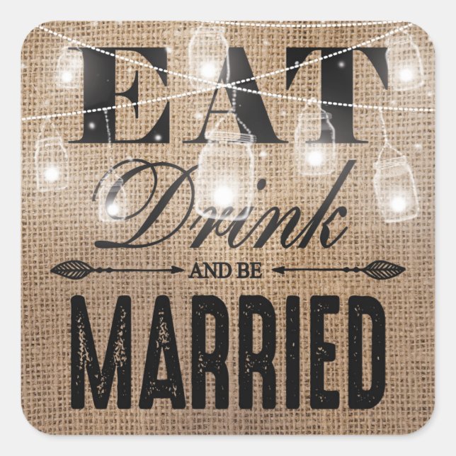 Rustic Burlap Eat Drink and be Married Wedding Square Sticker (Front)