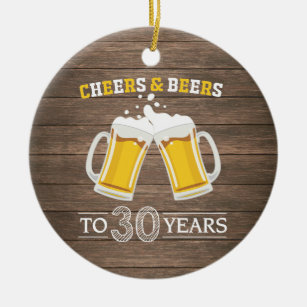 Rustic Cheers and Beers to 30 Years Ceramic Ornament