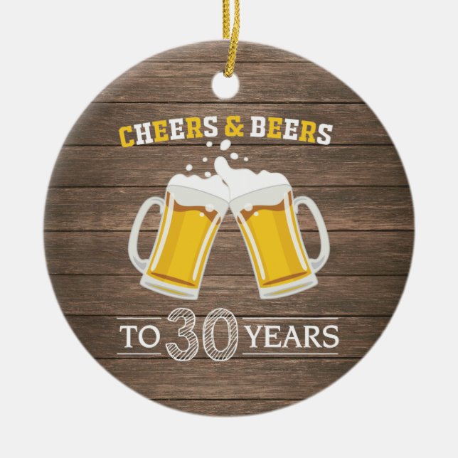 Rustic Cheers and Beers to 30 Years Ceramic Ornament (Front)