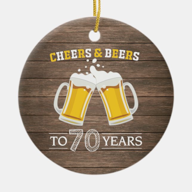 Rustic Cheers and Beers to 70 Years Ceramic Ornament (Front)