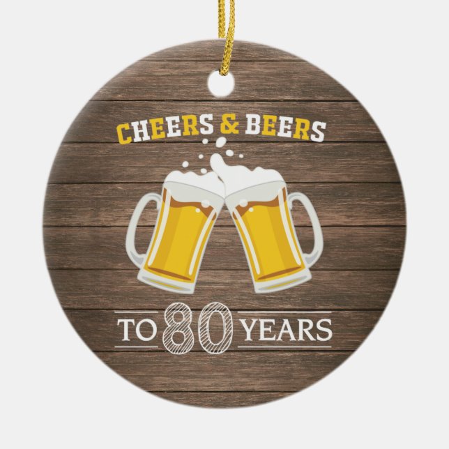 Rustic Cheers and Beers to 80 Years Ceramic Ornament (Front)