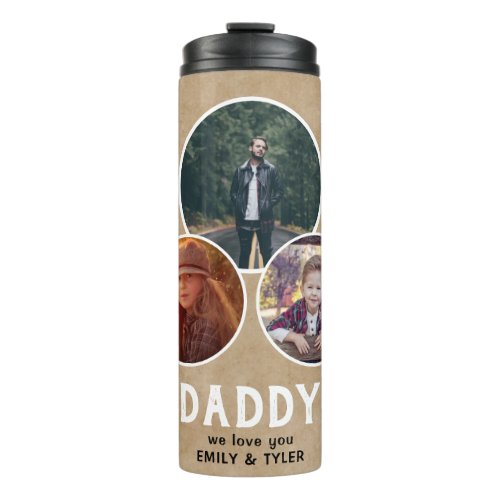 Rustic Daddy we love you 3 Photo Father`s Day  Thermal Tumbler - Rustic Daddy we love you 3 Round Photos Father`s Day Tumbler. Rustic beige background. 3 photos in oval frames - add 3 photos. You can change any text. This personalized tumbler is a perfect keepsake gift for a dad for Father`s Day, birthday or Christmas.