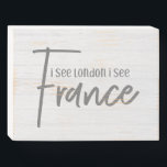 Rustic Farmhouse I See London I See France Wood Wooden Box Sign<br><div class="desc">Rustic Farmhouse I See London I See France White Wood Bath art with hand-lettered look fonts and simple minimal text on white washed wood background. A country chic design to brighten up the mood in your bathroom! Funny bathroom farmhouse country decor.</div>
