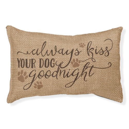 Rustic Faux Burlap Always Kiss Your Dog Goodnight Pet Bed