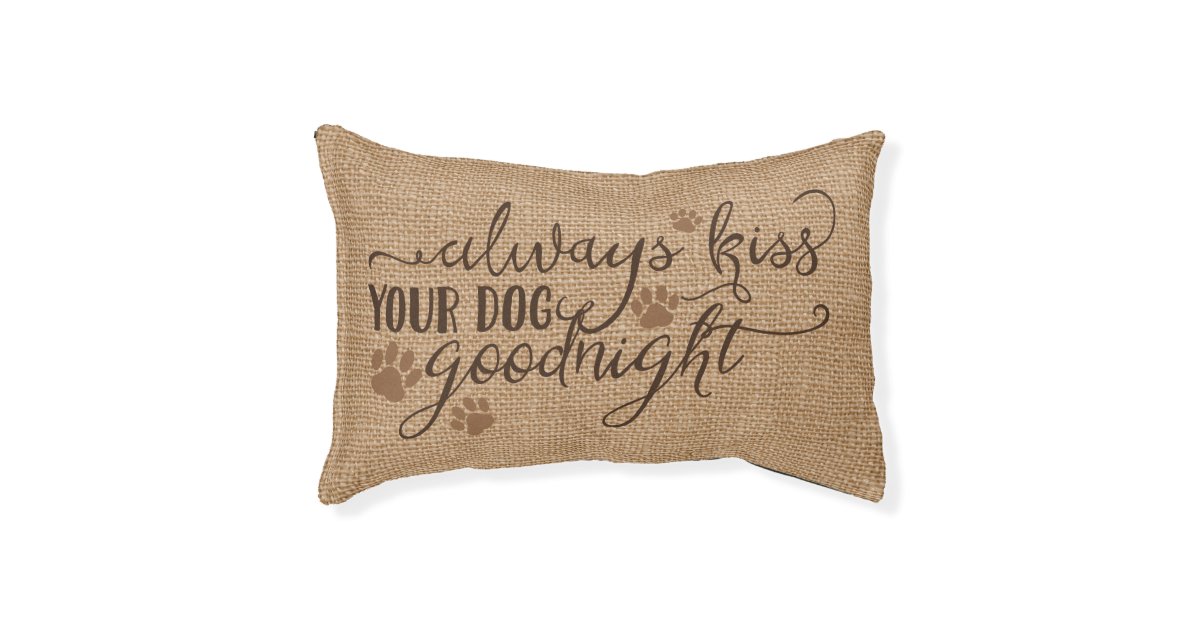 Rustic Faux Burlap Always Kiss Your Dog Goodnight Pet Bed Zazzle