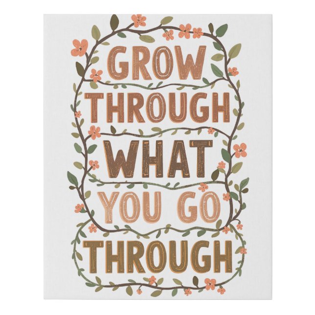 Rustic Floral "Grow Through What You Go Through" Faux Canvas Print (Front)