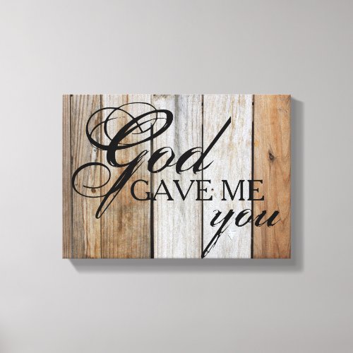 Rustic God Gave Me You Painting Canvas Print