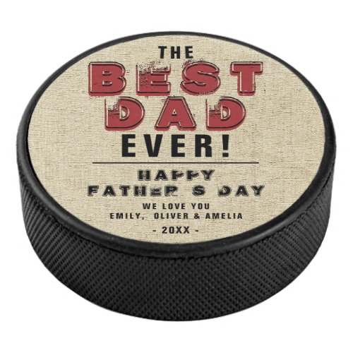 Rustic Happy Father`s Day Best Dad Typography Dad Hockey Puck - Rustic Happy Father`s Day Best Dad Typography Dad Hockey Puck. The text is a trendy black and red typography and is written on a rustic beige texture. Personalize the sweet message with your names. This rustic custom and personalized hockey puck is a perfect gift for a dad or a new dad on Father`s Day.